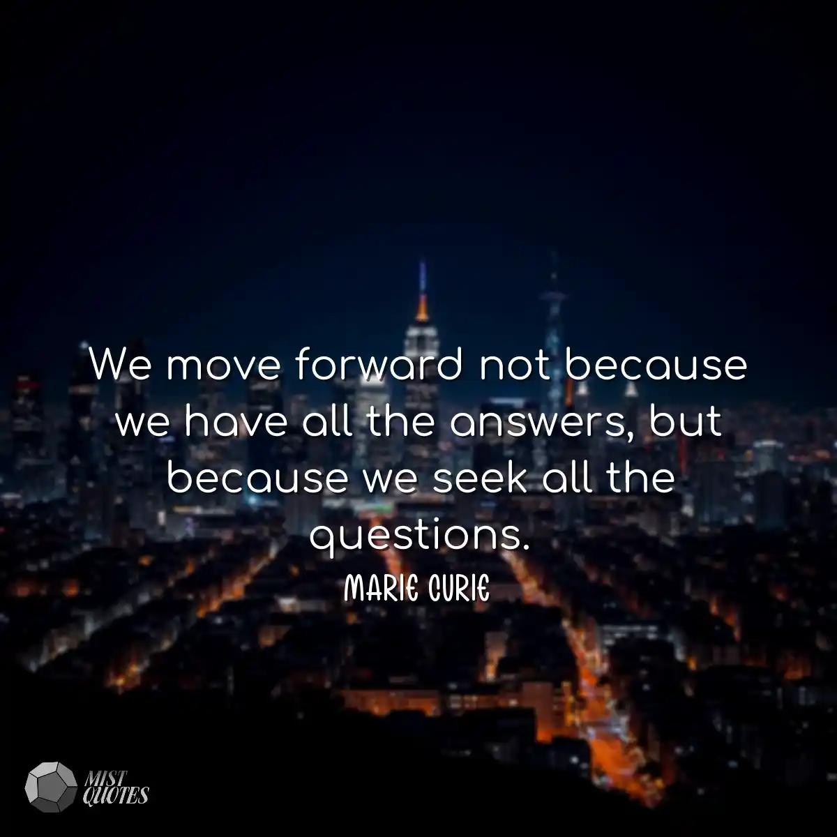 We move forward not because we have all 