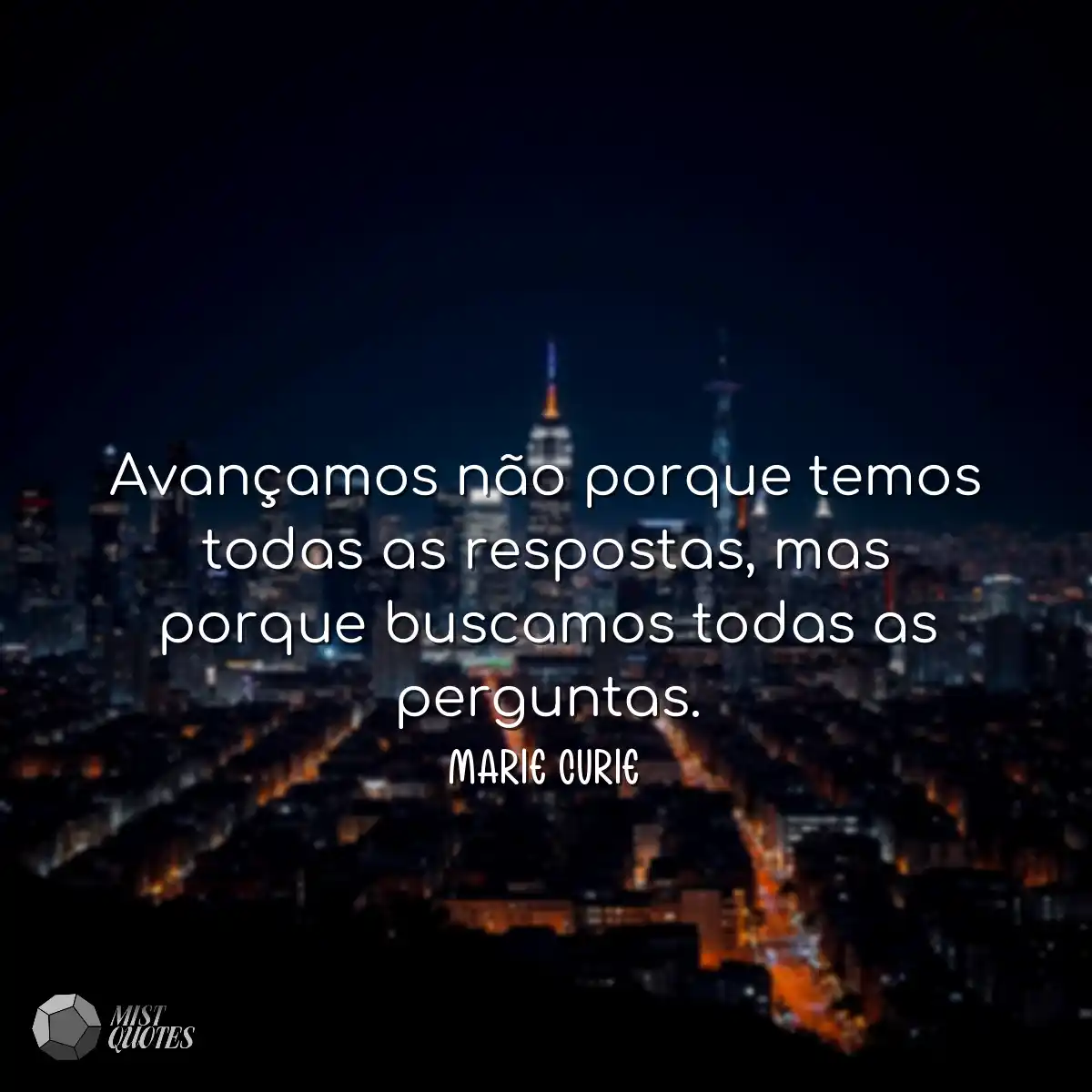 Avançamos não porque temos todas as respostas, mas