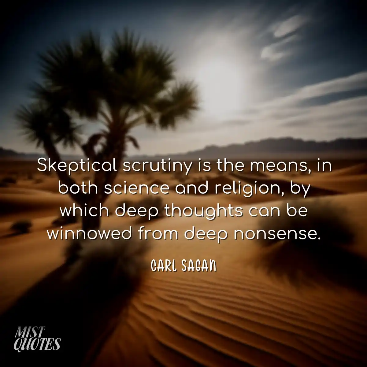 Skeptical scrutiny is the means, in both