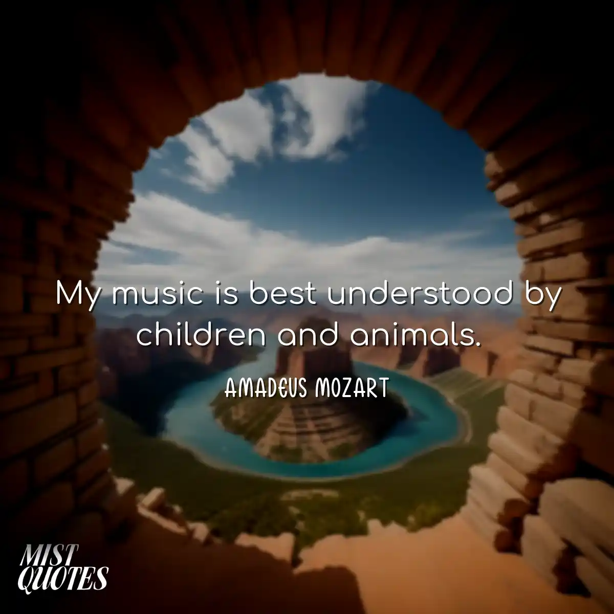 My music is best understood by children and animal