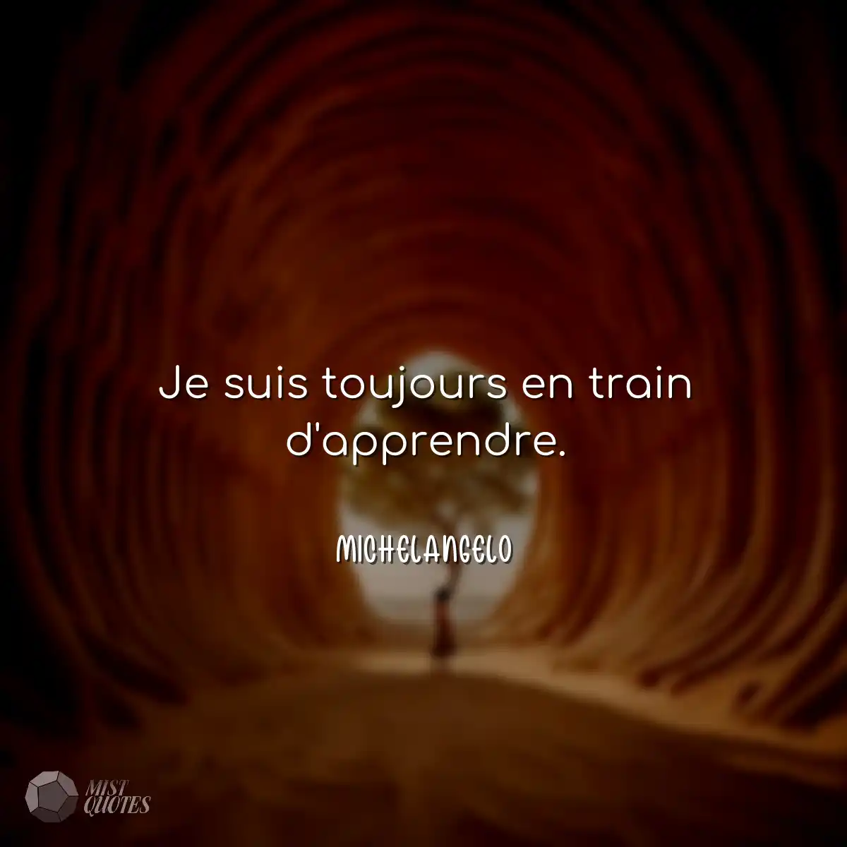Je suis toujours en train d'apprendre.