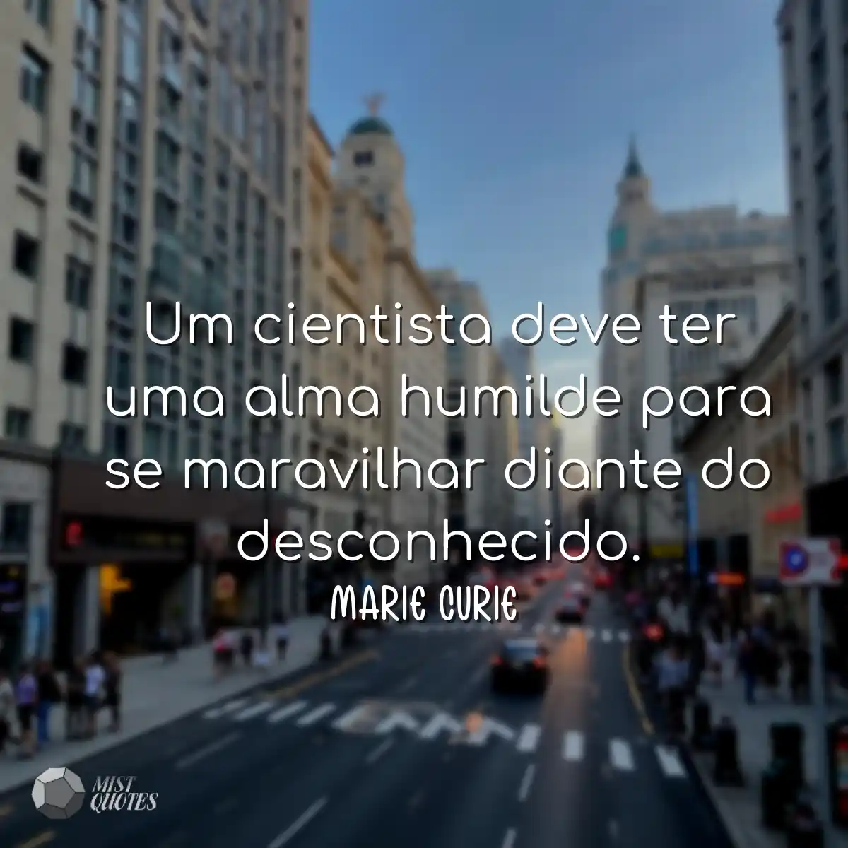 Um cientista deve ter uma alma humilde p