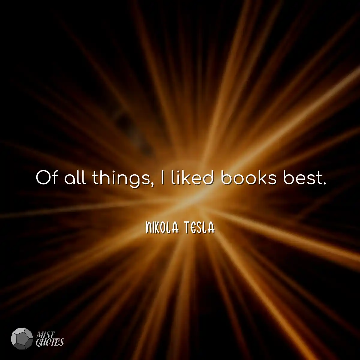 Of all things, I liked books best.