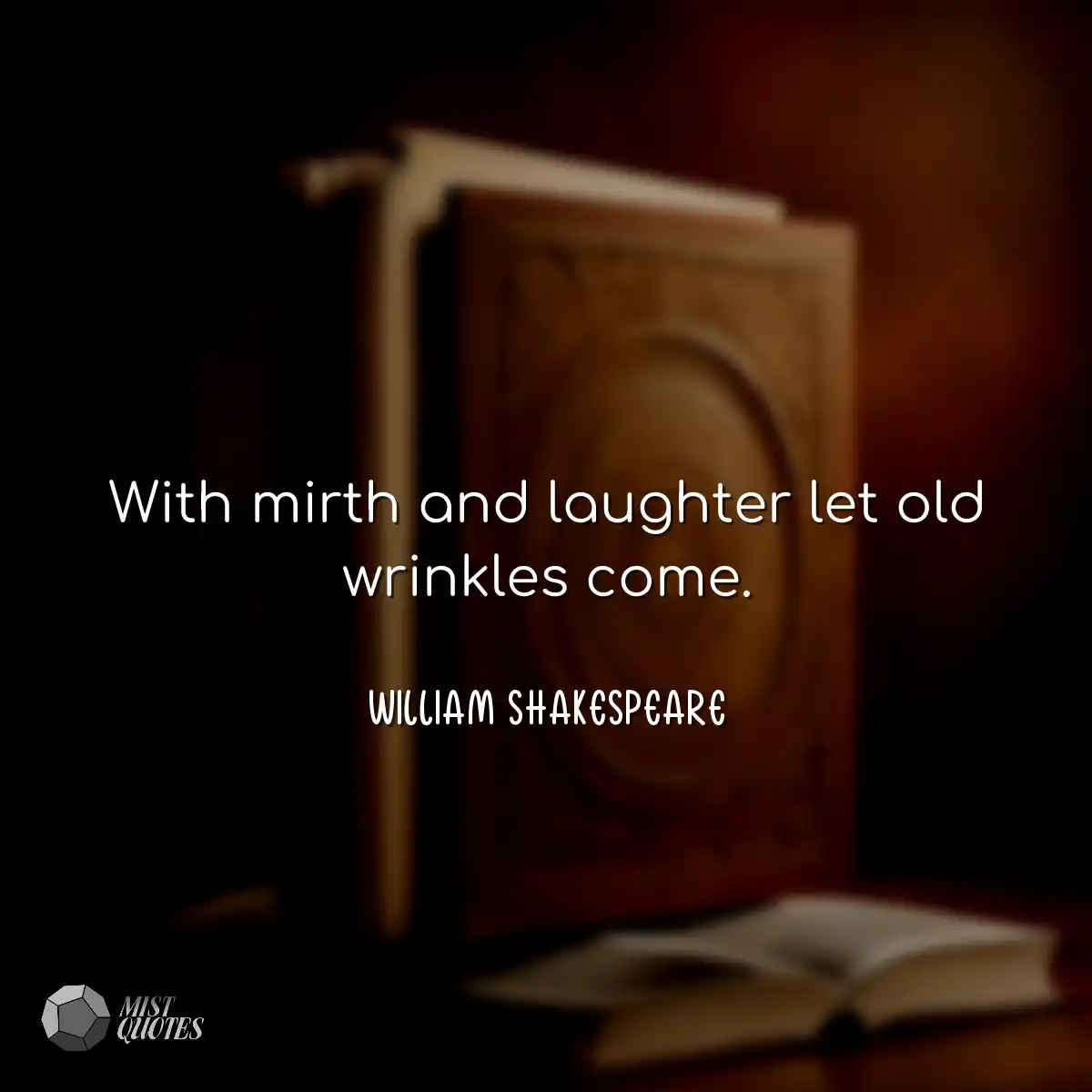 With mirth and laughter let old wrinkles