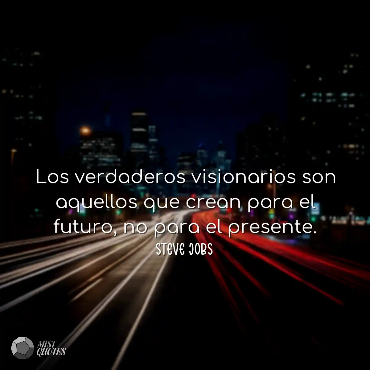 Los verdaderos visionarios son aquellos 