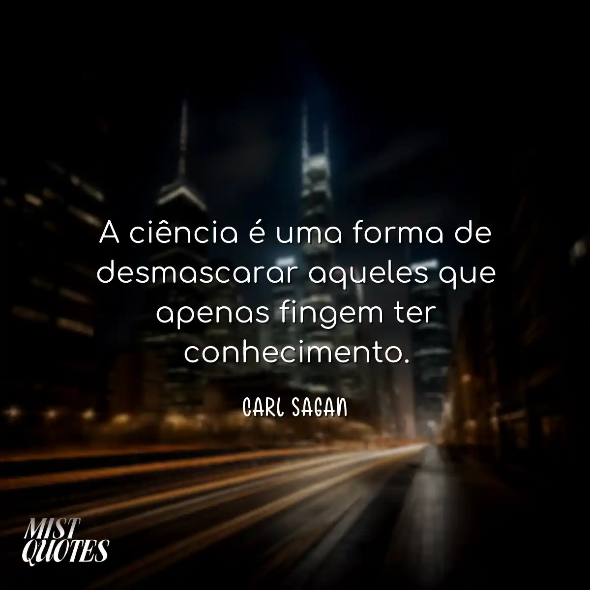 A ciência é uma forma de desmascarar a