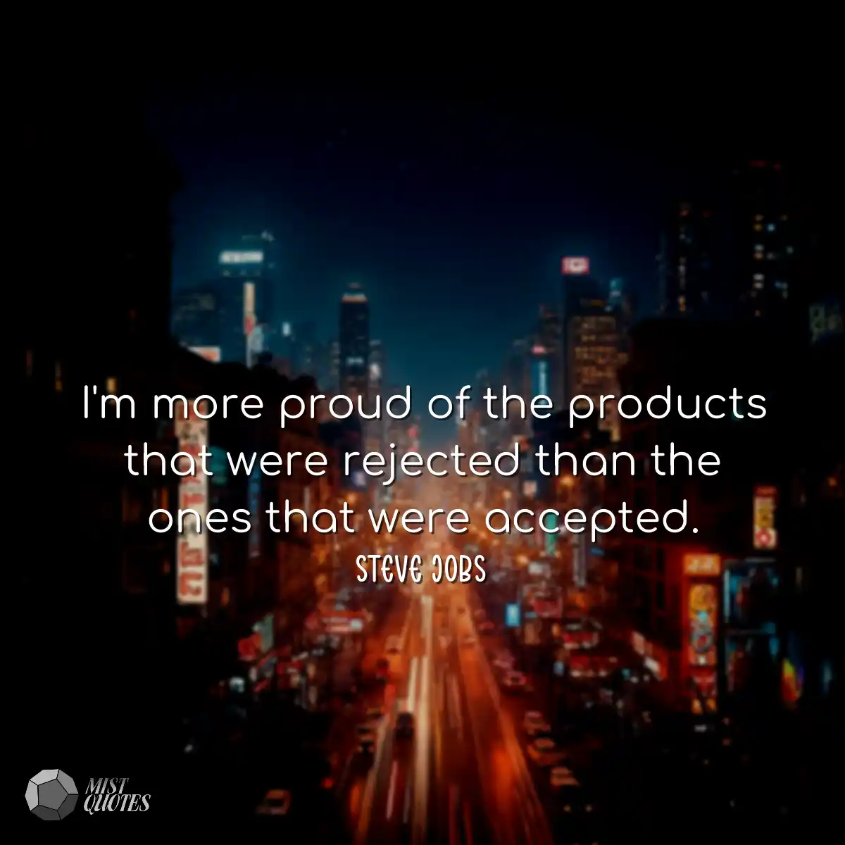 I'm more proud of the products that were