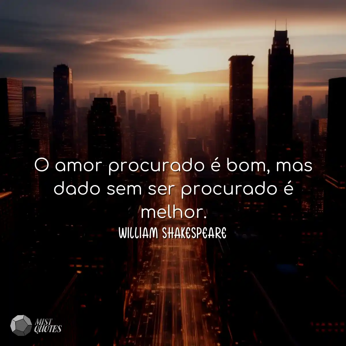 O amor procurado é bom, mas dado sem ser procurado