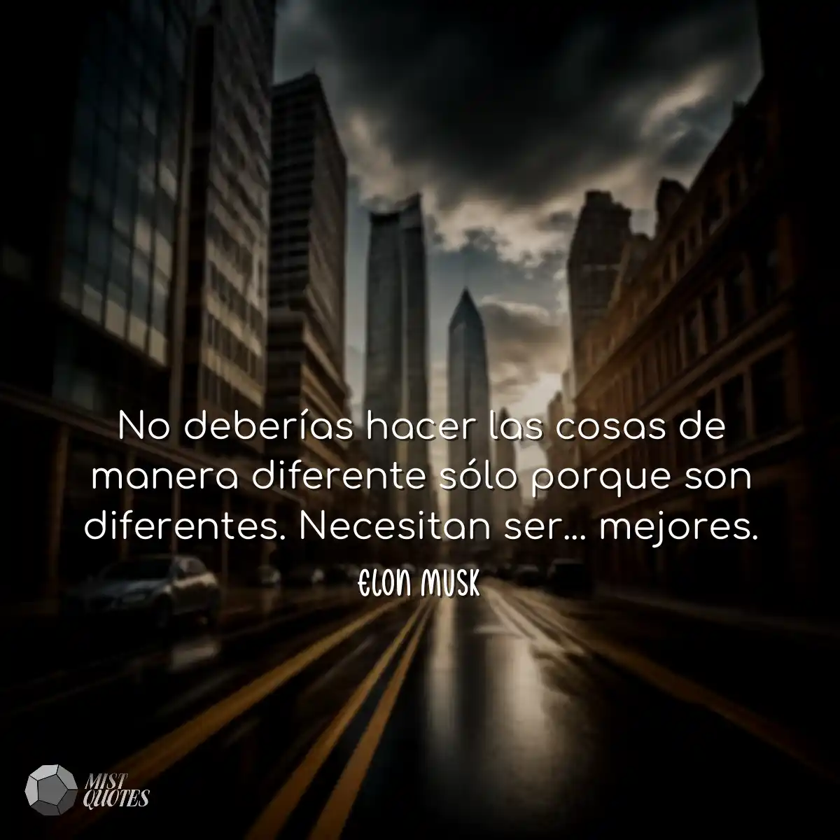 No deberías hacer las cosas de manera diferente só