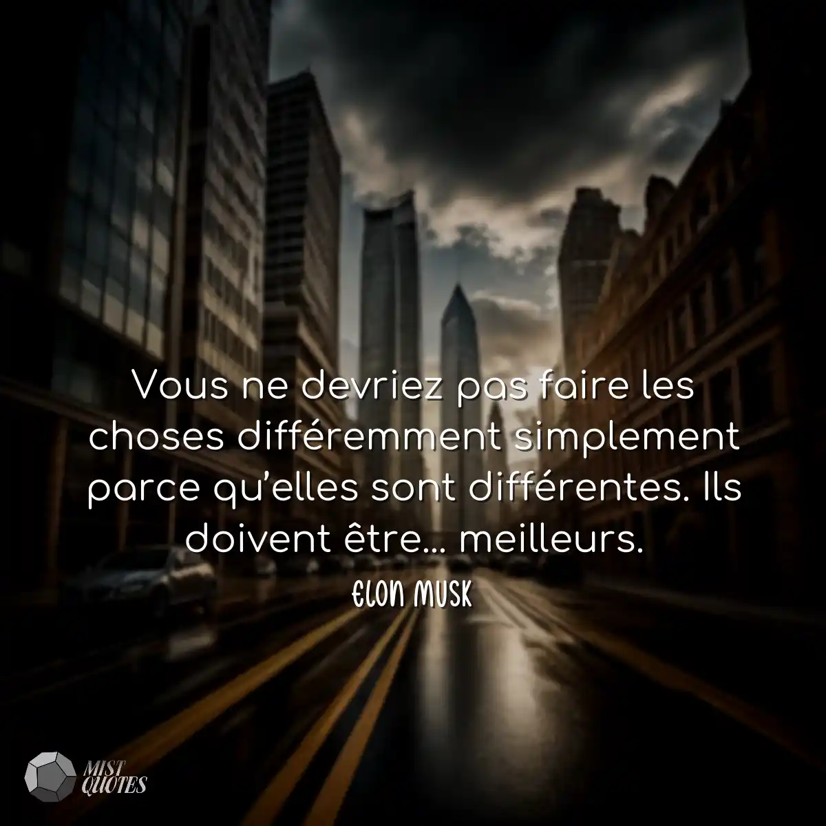 Vous ne devriez pas faire les choses différemment 