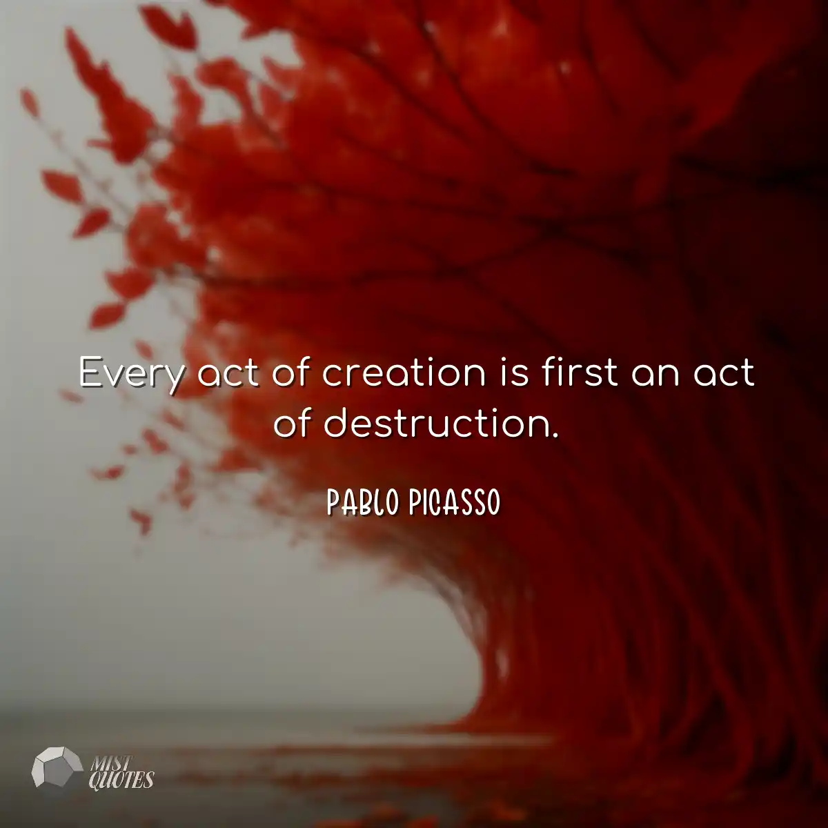 Every act of creation is first an act of