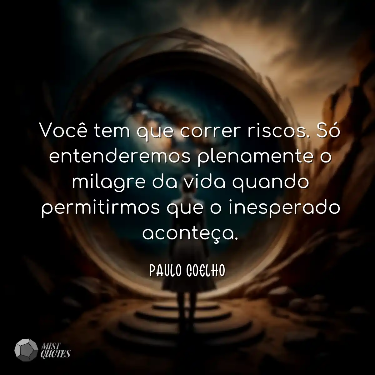 Você tem que correr riscos. Só entende