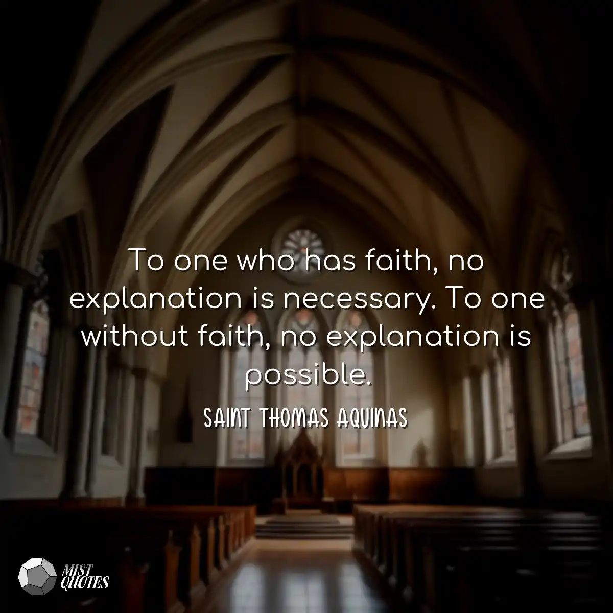 To one who has faith, no explanation is necessary.