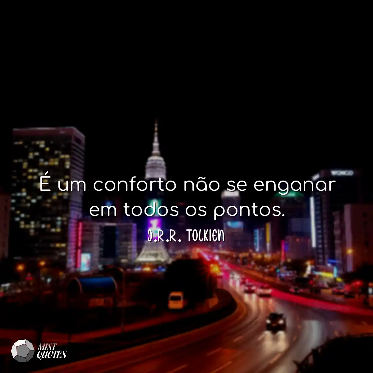 É um conforto não se enganar em todos 