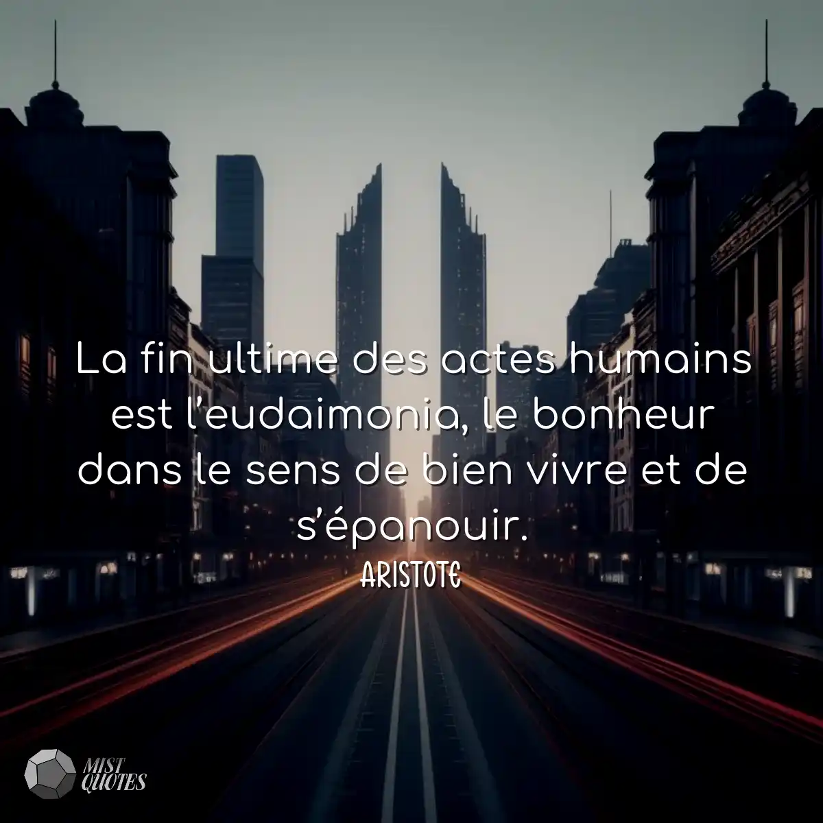 La fin ultime des actes humains est l’eudaimonia, 