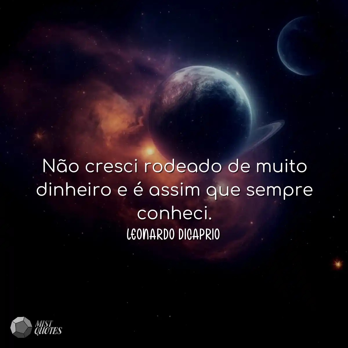 Não cresci rodeado de muito dinheiro e é assim que