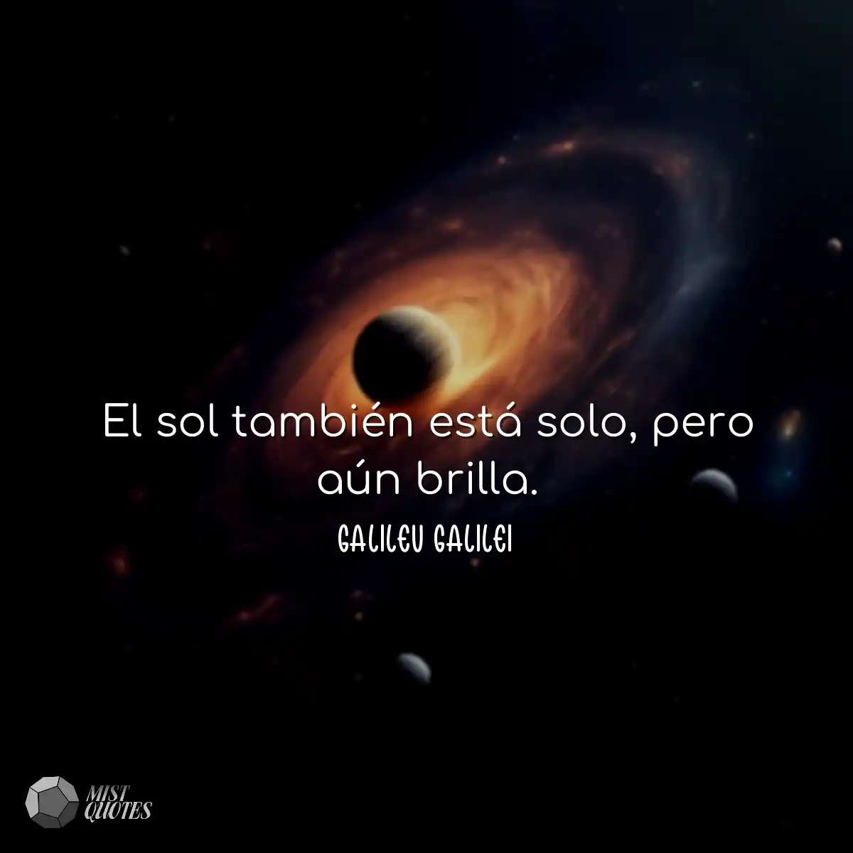 El sol también está solo, pero aún brilla.