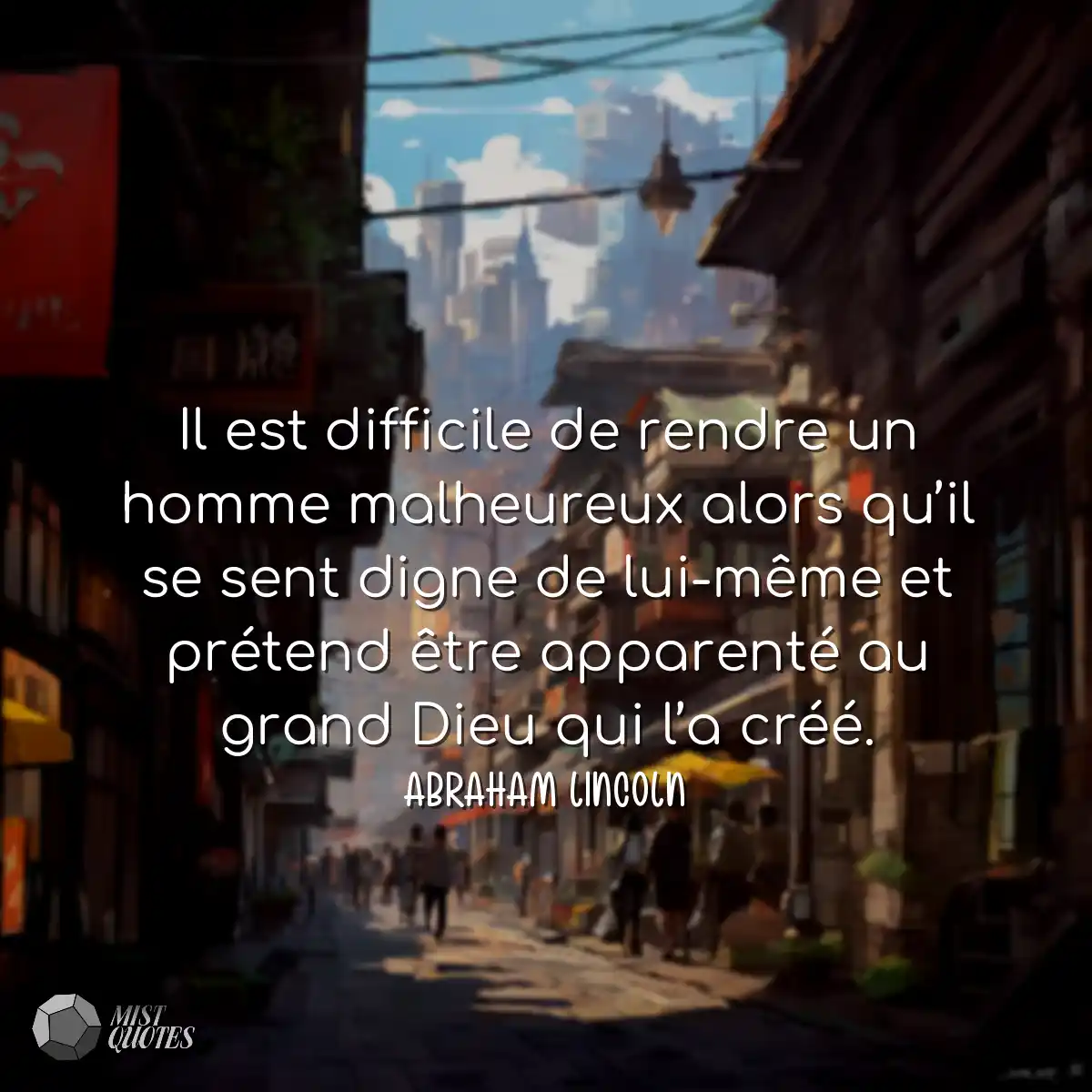 Il est difficile de rendre un homme malheureux alo