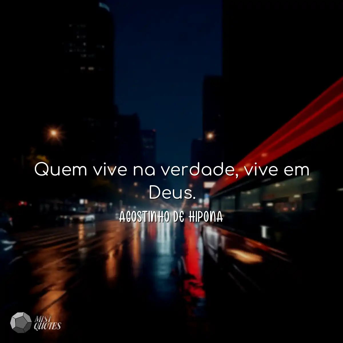 Quem vive na verdade, vive em Deus.