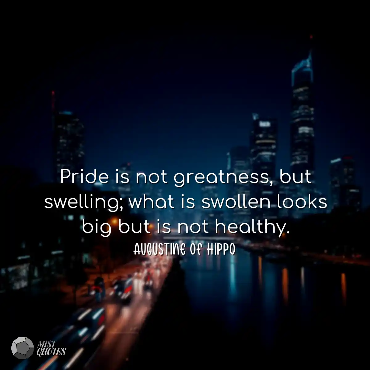 Pride is not greatness, but swelling; what is swol