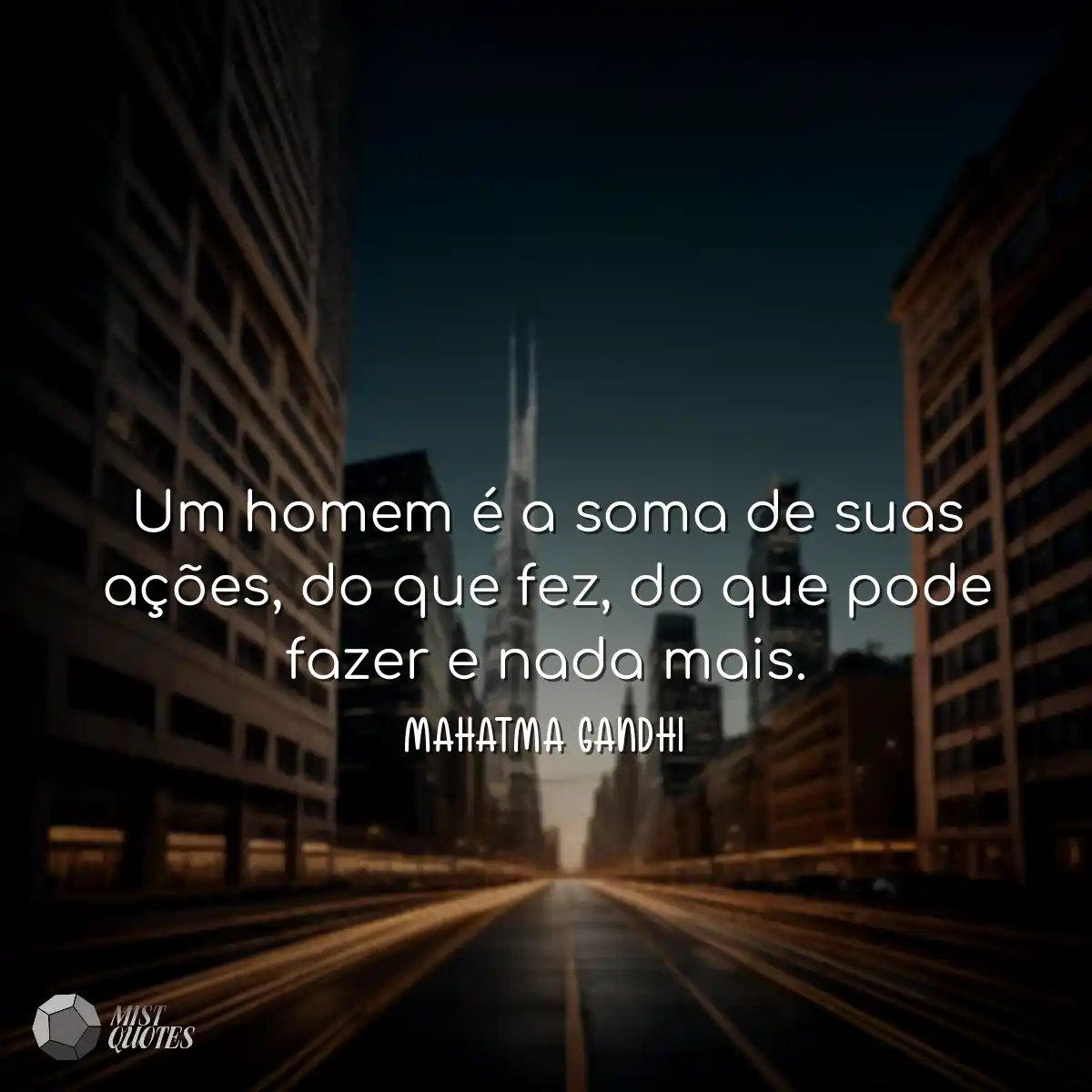 Um homem é a soma de suas ações, do que fez, do qu