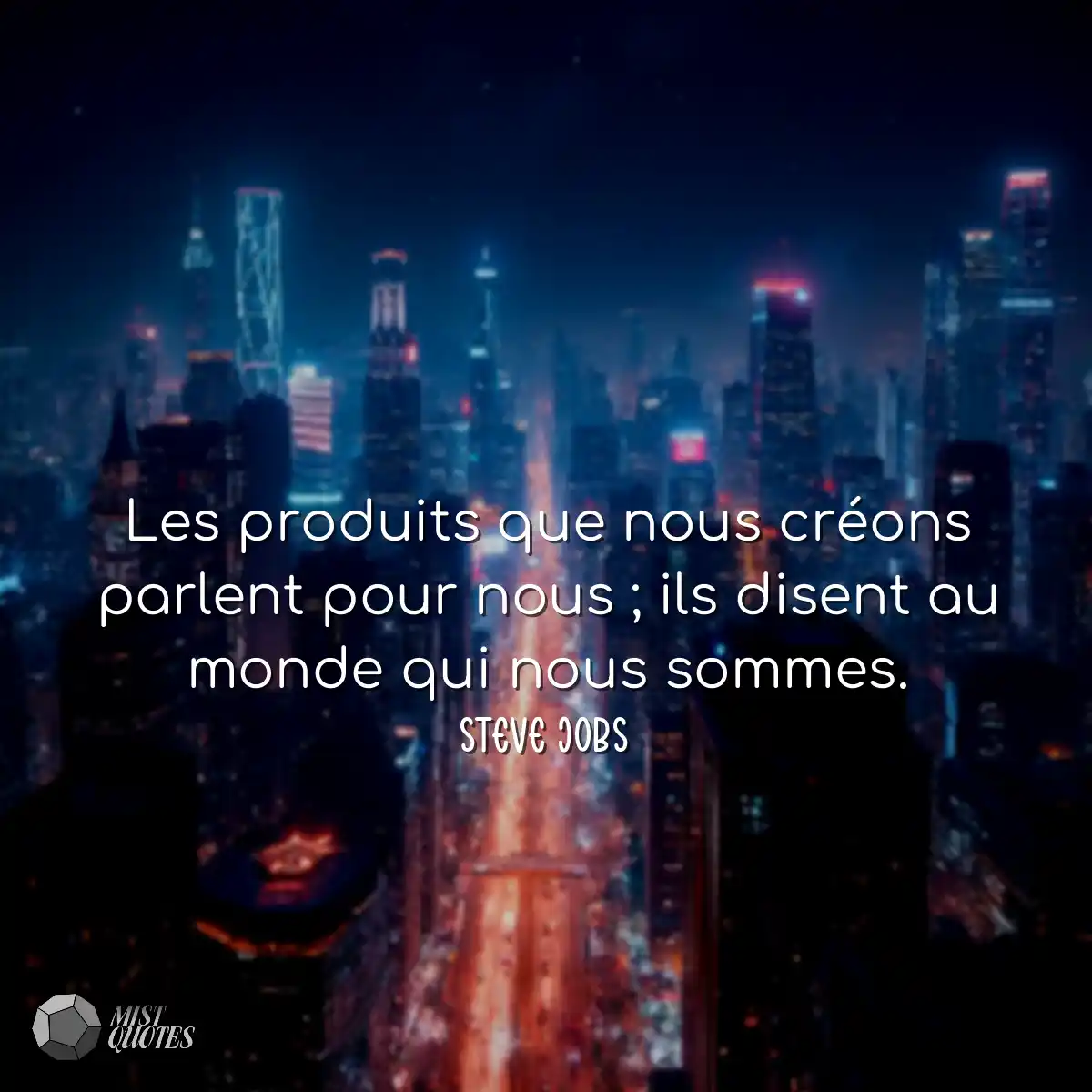 Les produits que nous créons parlent pour nous ; i