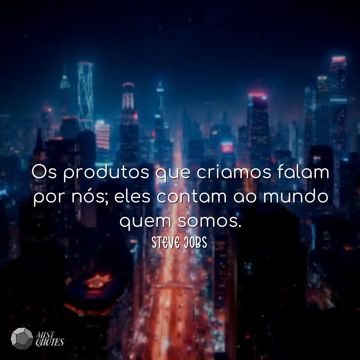 Os produtos que criamos falam por nós; eles contam