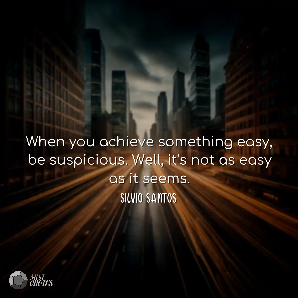 When you achieve something easy, be susp