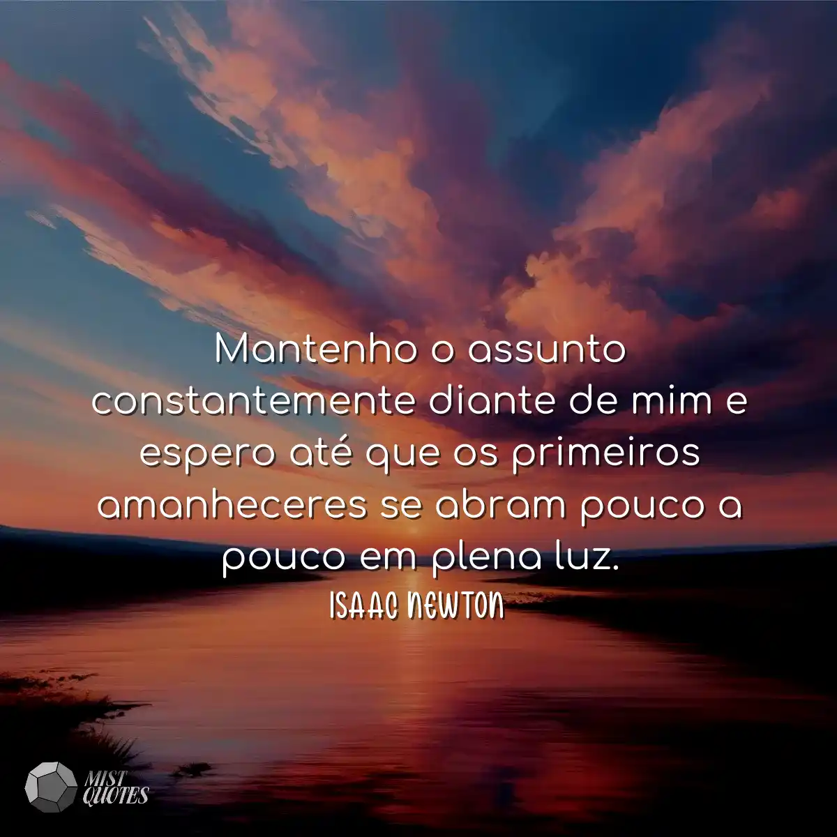 Mantenho o assunto constantemente diante de mim e 