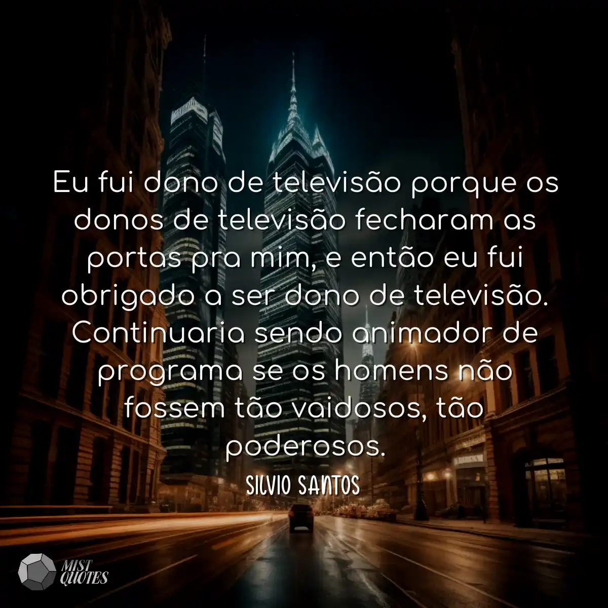 Eu fui dono de televisão porque os dono