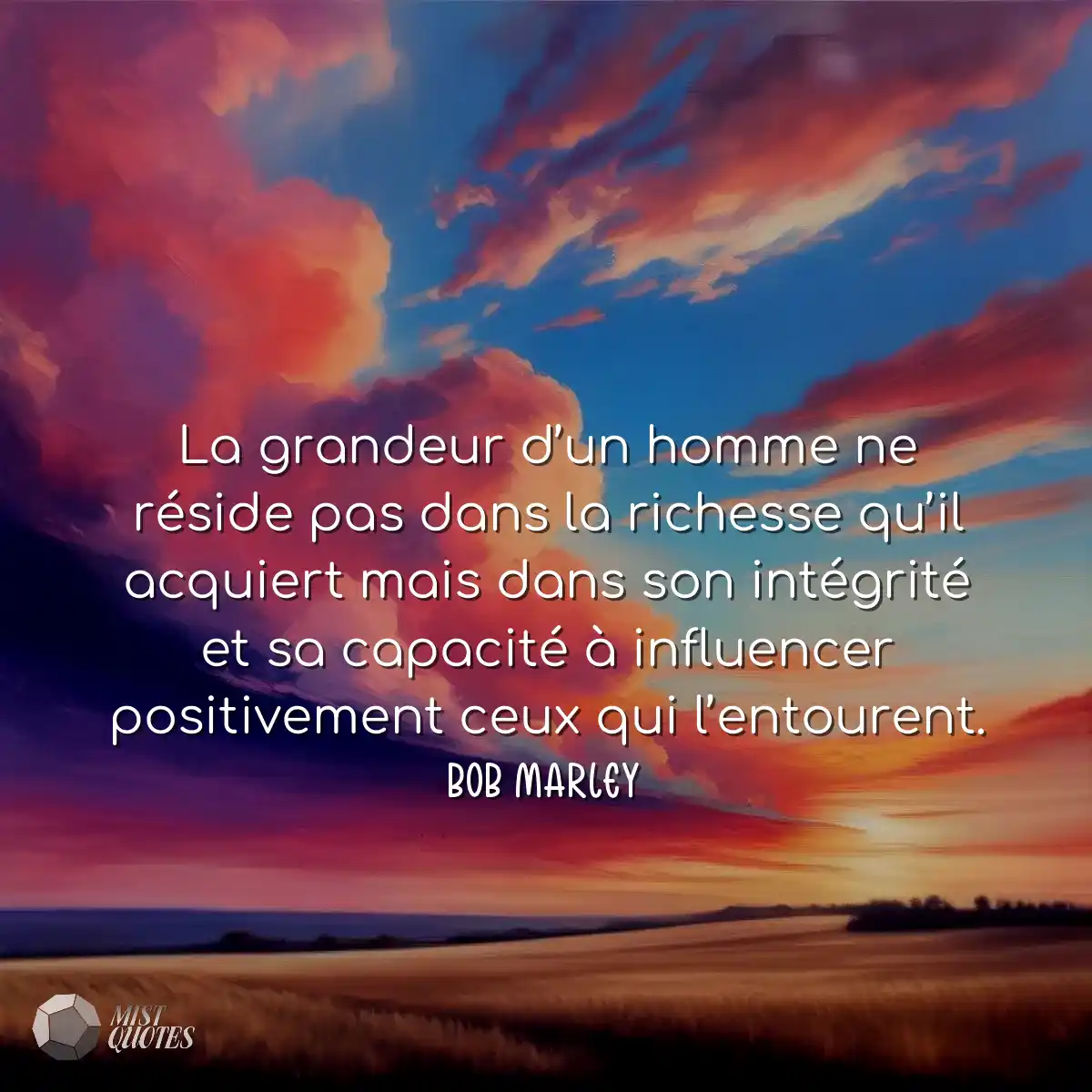 La grandeur d’un homme ne réside pas dans la riche