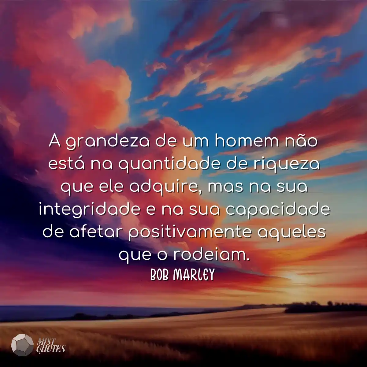 A grandeza de um homem não está na quantidade de r