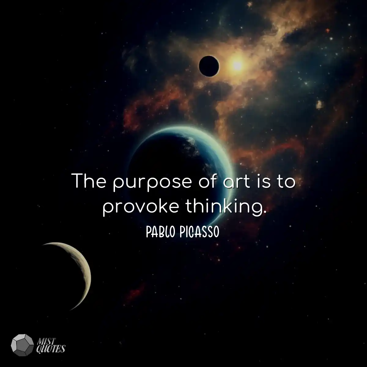 The purpose of art is to provoke thinkin