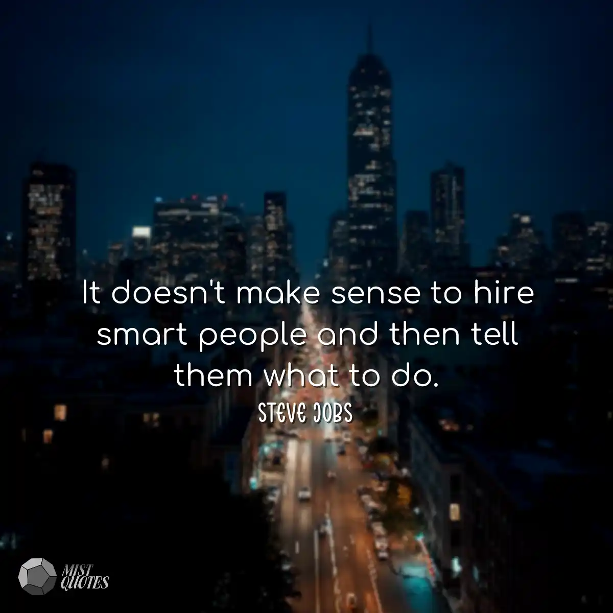 It doesn't make sense to hire smart peop