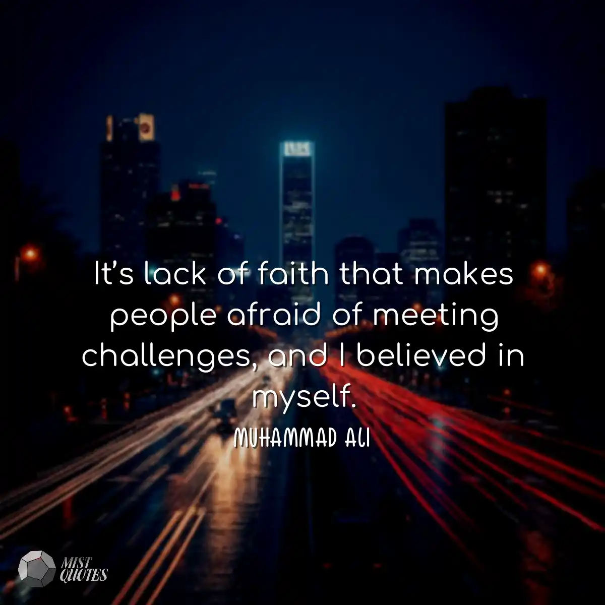 It’s lack of faith that makes people afraid of mee