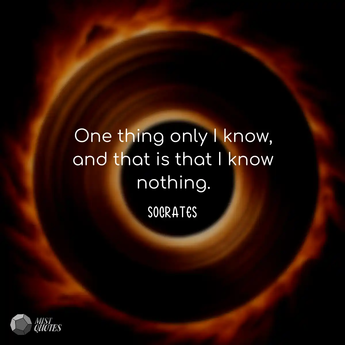 One thing only I know, and that is that 