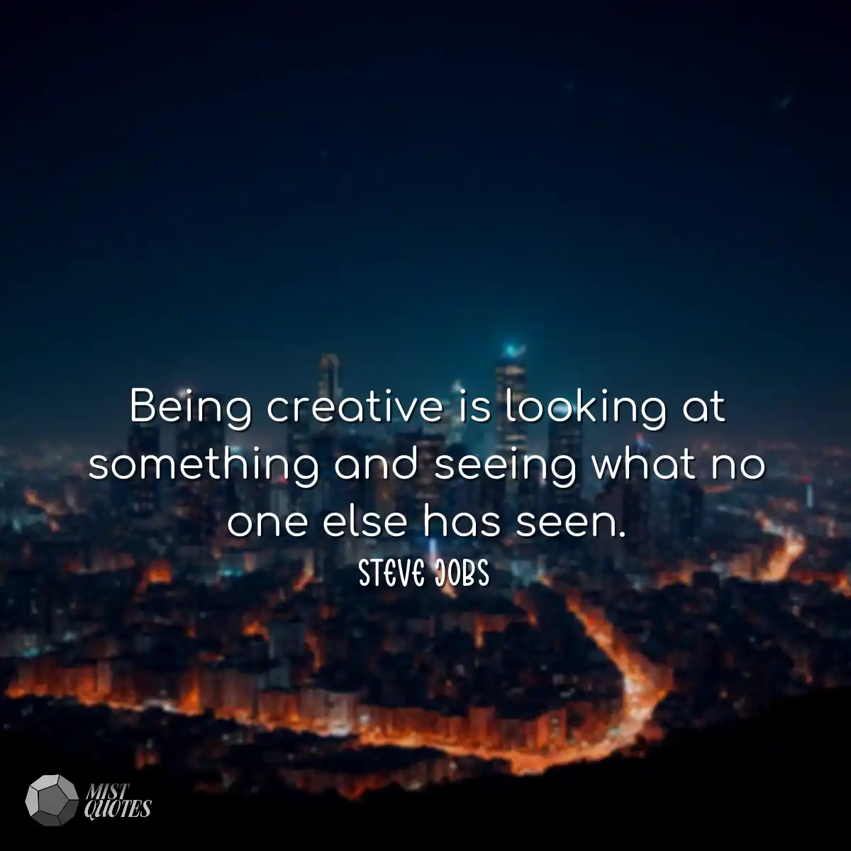 Being creative is looking at something a