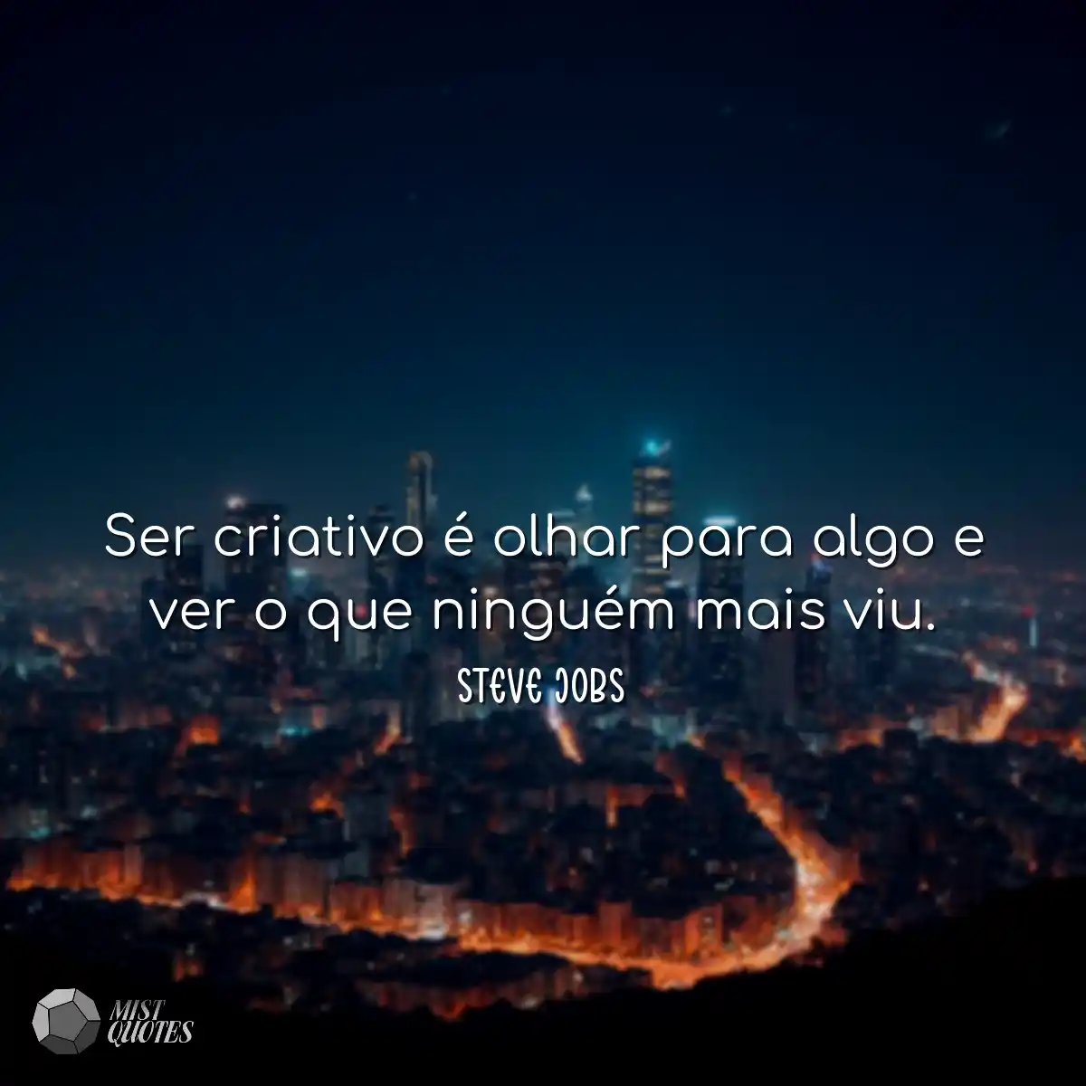 Ser criativo é olhar para algo e ver o que ninguém