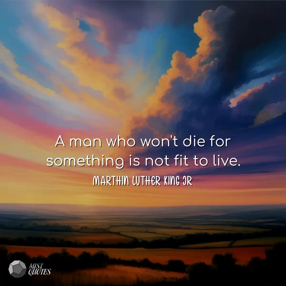 A man who won't die for something is not