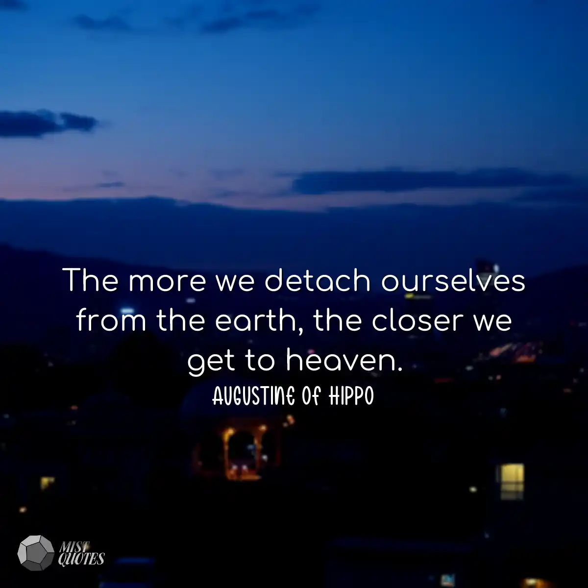 The more we detach ourselves from the ea