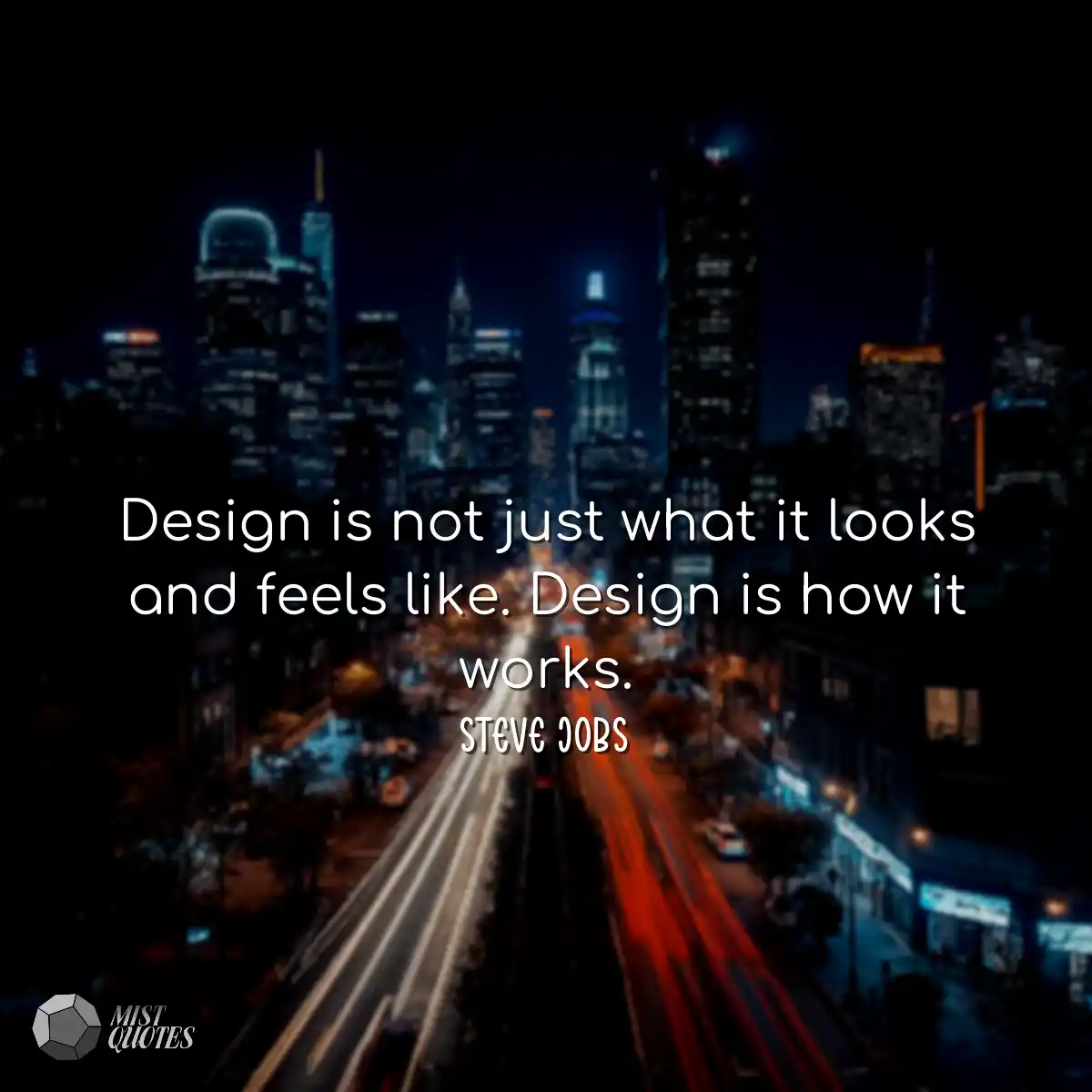 Design is not just what it looks and feels like. D