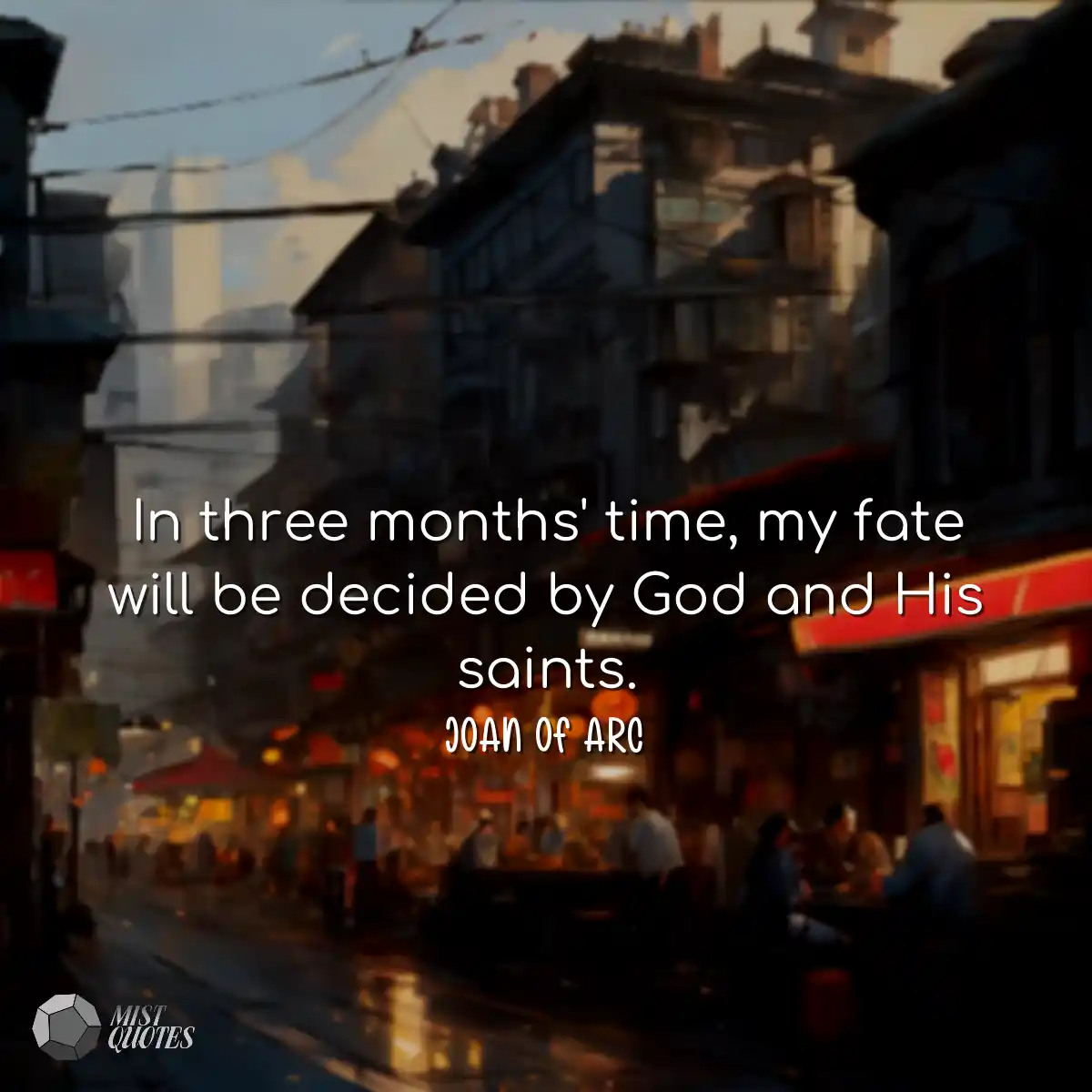 In three months' time, my fate will be d