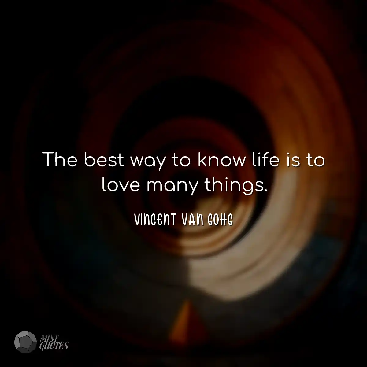 The best way to know life is to love many things.