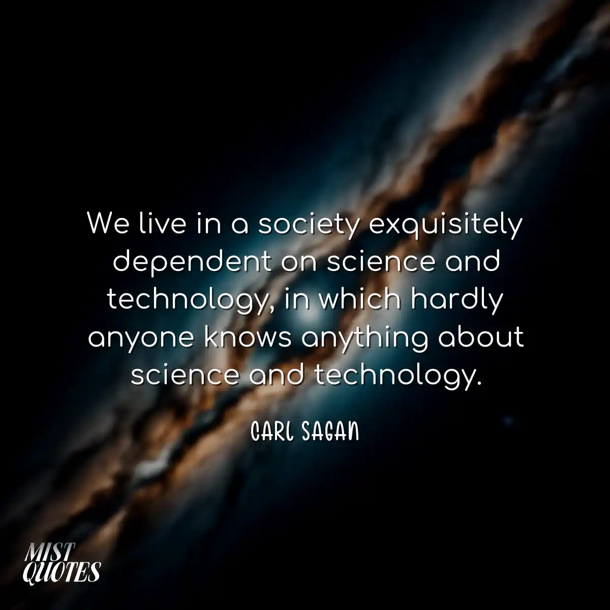 We live in a society exquisitely depende
