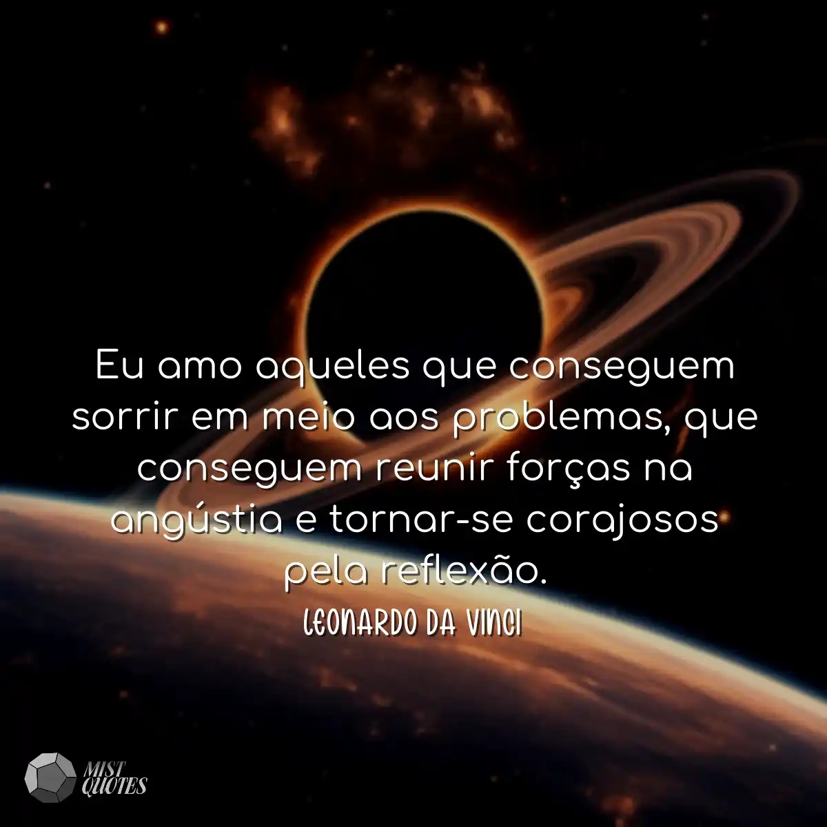 Eu amo aqueles que conseguem sorrir em meio aos pr
