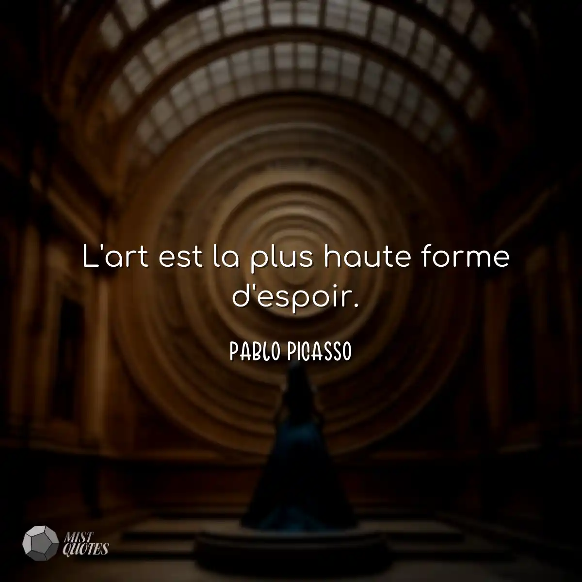 L'art est la plus haute forme d'espoir.