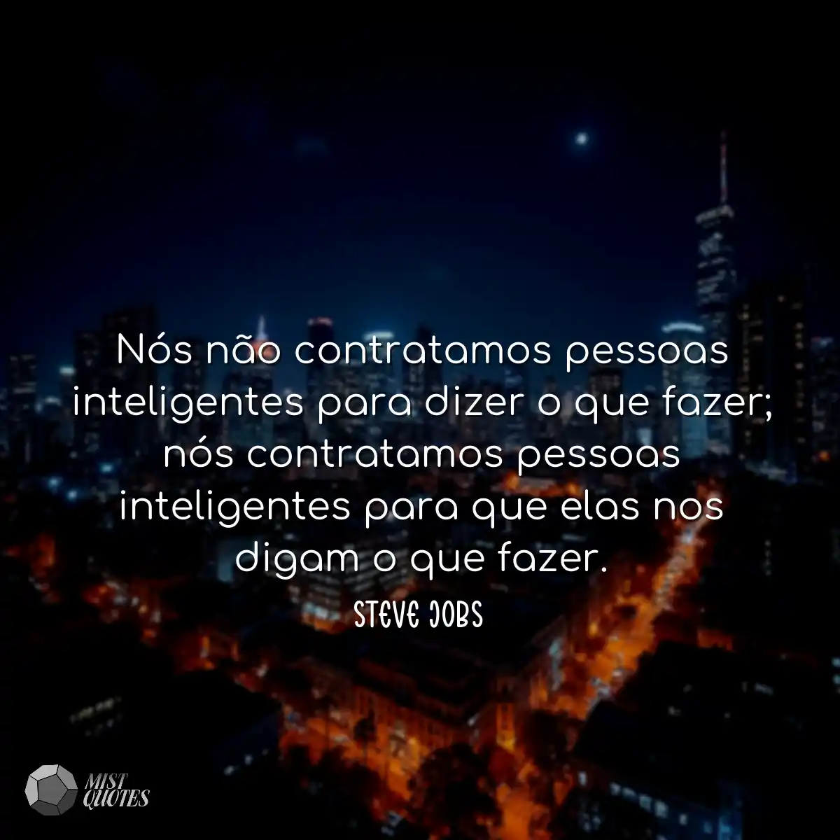 Nós não contratamos pessoas inteligentes para dize