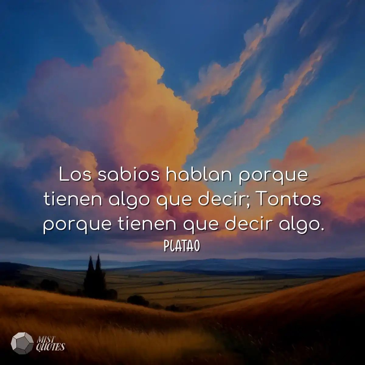 Los sabios hablan porque tienen algo que decir; To