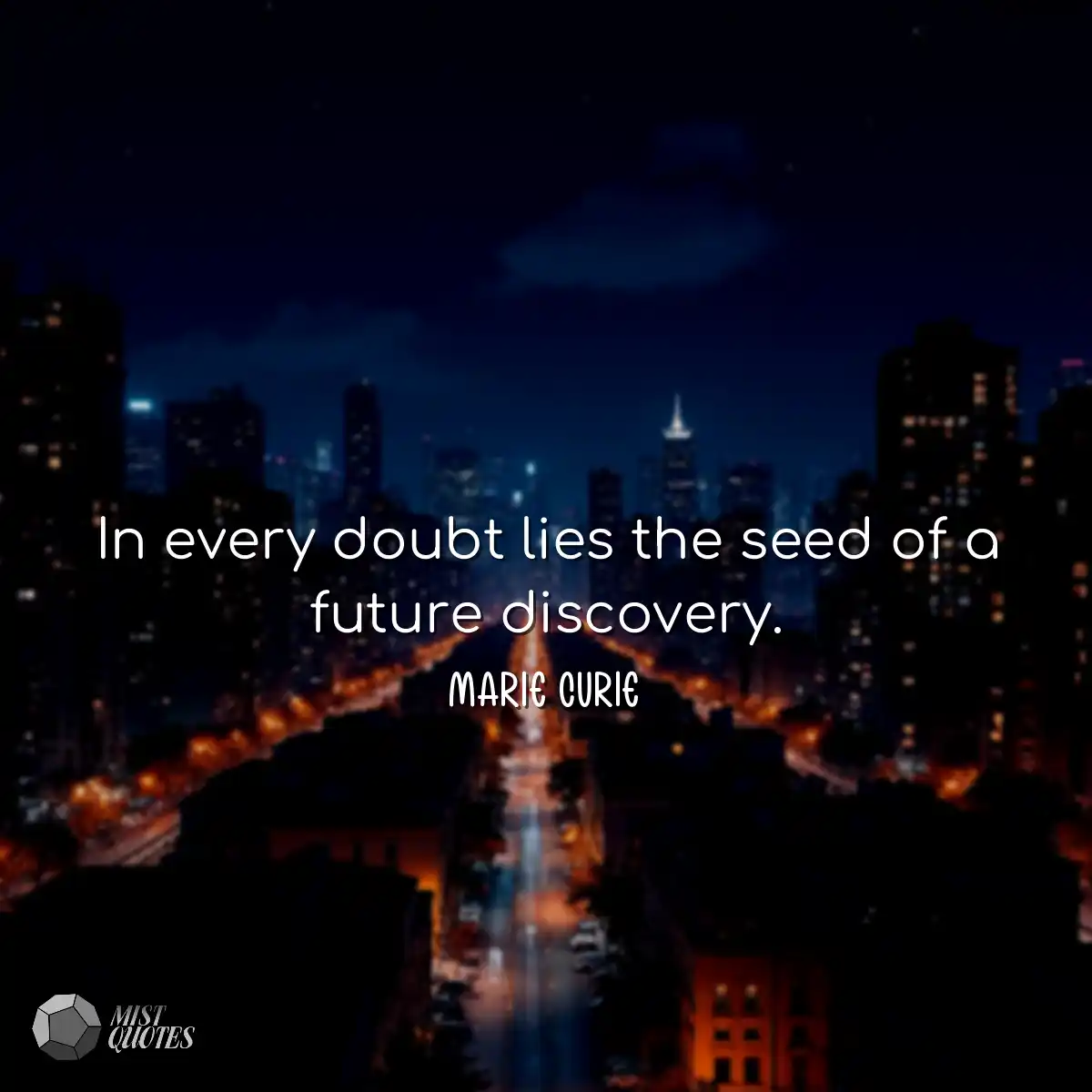 In every doubt lies the seed of a future