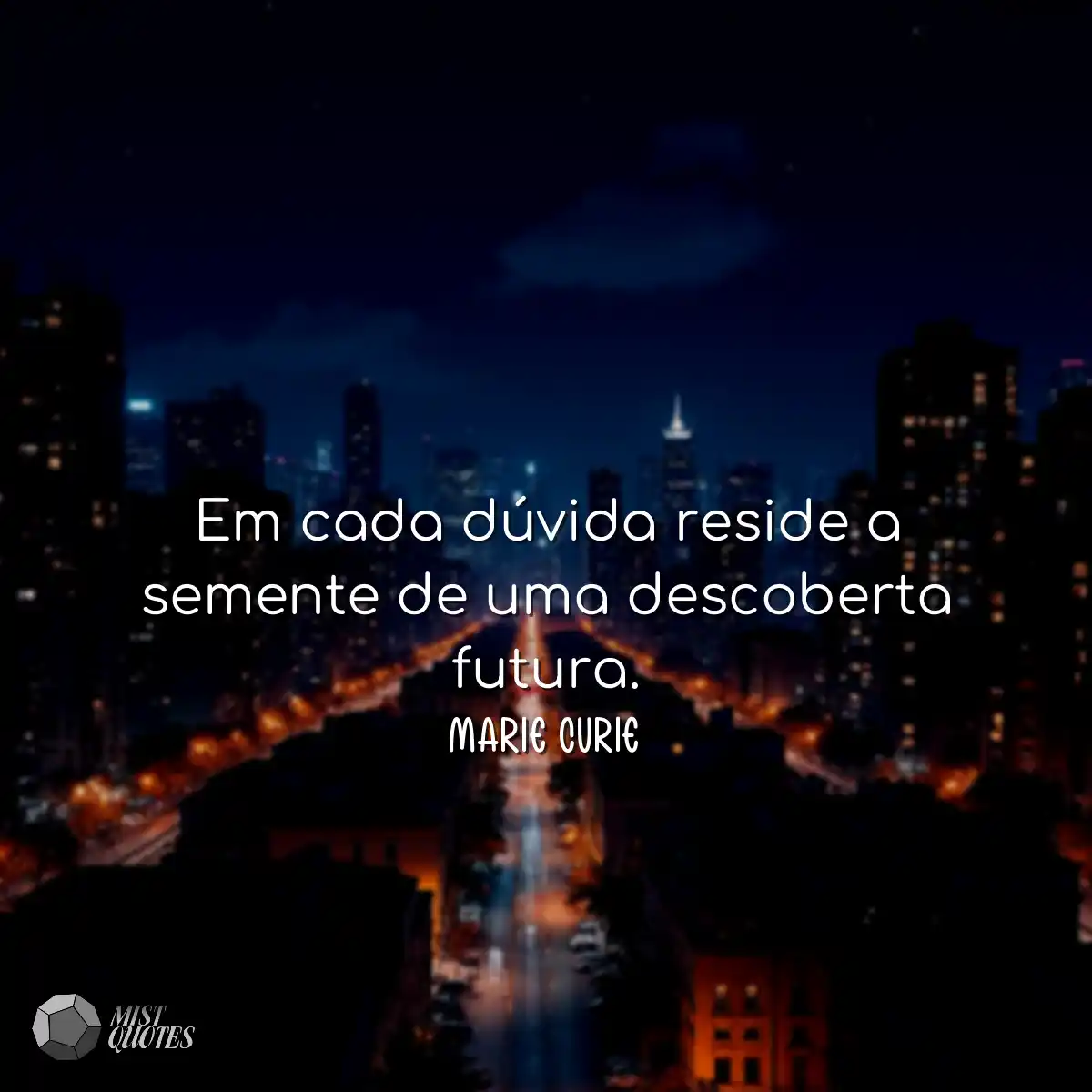 Em cada dúvida reside a semente de uma descoberta 